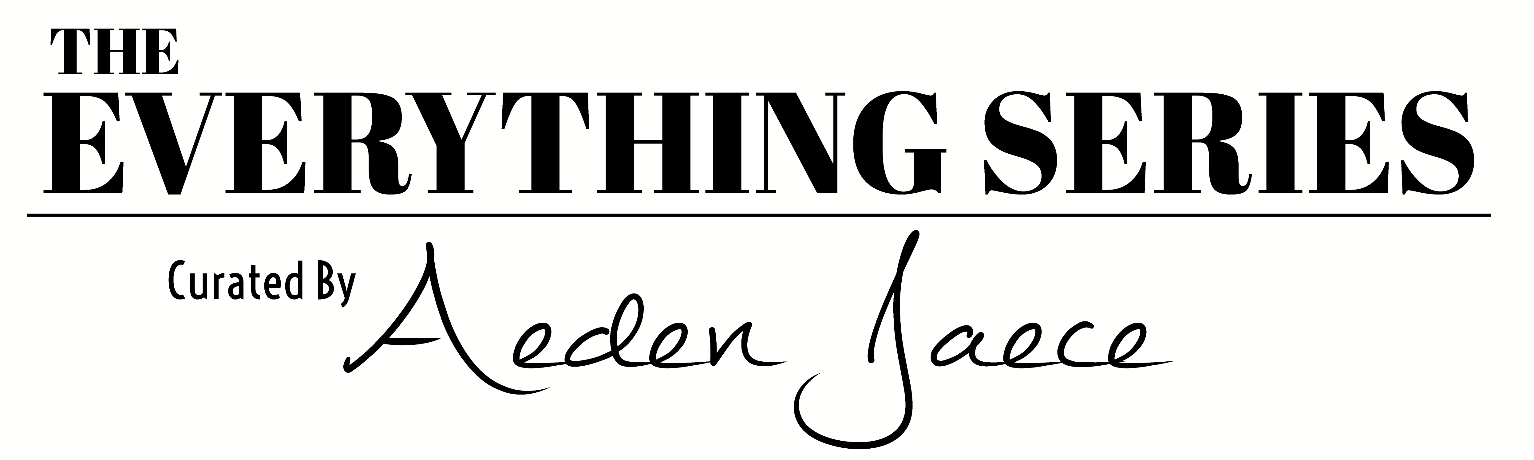 The Everything Series - Curated by Aeden Jaece